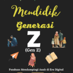 Mendidik Generasi Z Panduan Mendampingi Anak Di Era Digital
