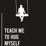 Teach Me to Hug Myself