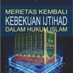 Meretas Kembali Kebekuan Ijtihad Dalam Hukum Islam