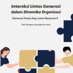 Interaksi Lintas Generasi dalam Dinamika Organisasi: Generasi Muda Siap untuk Berperan?