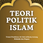 Teori Politik Islam Telaah Pemikiran Ali Abd al-Raziq tentang Khilafah dan Negara