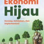 Ekonomi Hijau: Konsep, Kebijakan, dan Implementasi