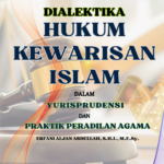 Dialektika Hukum Kewarisan Islam dalam Yurisprudensi dan Praktik Peradilan Agama