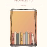 Unforgettable Moments: Poetry