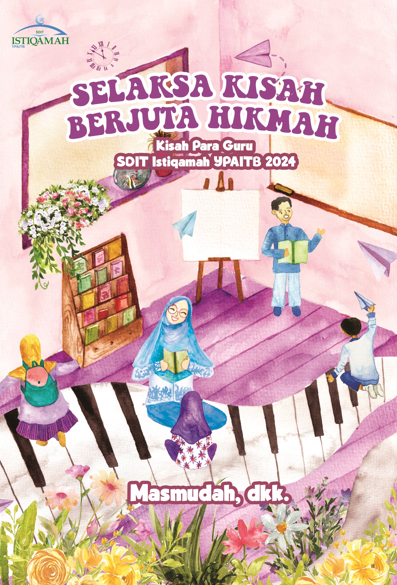 cover depan selaksa kisah berjuta hikmah 13x19 210524 SELAKSA KISAH BERJUTA MAKNA: Kisah Para Guru SDIT Istiqamah Balikpapan 2024 - Gambar 1