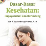 Dasar-Dasar Kesehatan: Supaya Sehat dan Beruntung