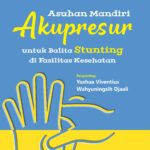 Buku Pedoman Asuhan Mandiri Akupresur untuk Balita Stunting di Fasilitas Kesehatan (Penulis: Hasan Mihardja, dkk.)