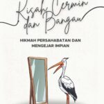 Kisah Cermin dan Bangau: Hikmah Persahabatan dan Mengejar Impian