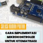 SOLUSI RUMAH PINTAR : CARA IMPLEMENTASI MIKROKONTROLER UNTUK OTOMATISASI RUMAH