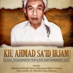KH. AHMAD SA’ID IRJAM Ulama Kharismatik Penyejuk dan Penenang Hati