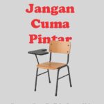 Jangan Cuma Pintar: Kompeten, Komunikatif, dan Percaya Diri di Dunia Nyata