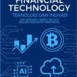 FINANCIAL TECHNOLOGY: TEKNOLOGI DAN INOVASI KEUANGAN TANPA BATAS DALAM INDUSTRI FINANCIAL
