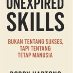 Unexpired Skills: Bukan Tentang Sukses, Tapi Tentang Tetap Manusia