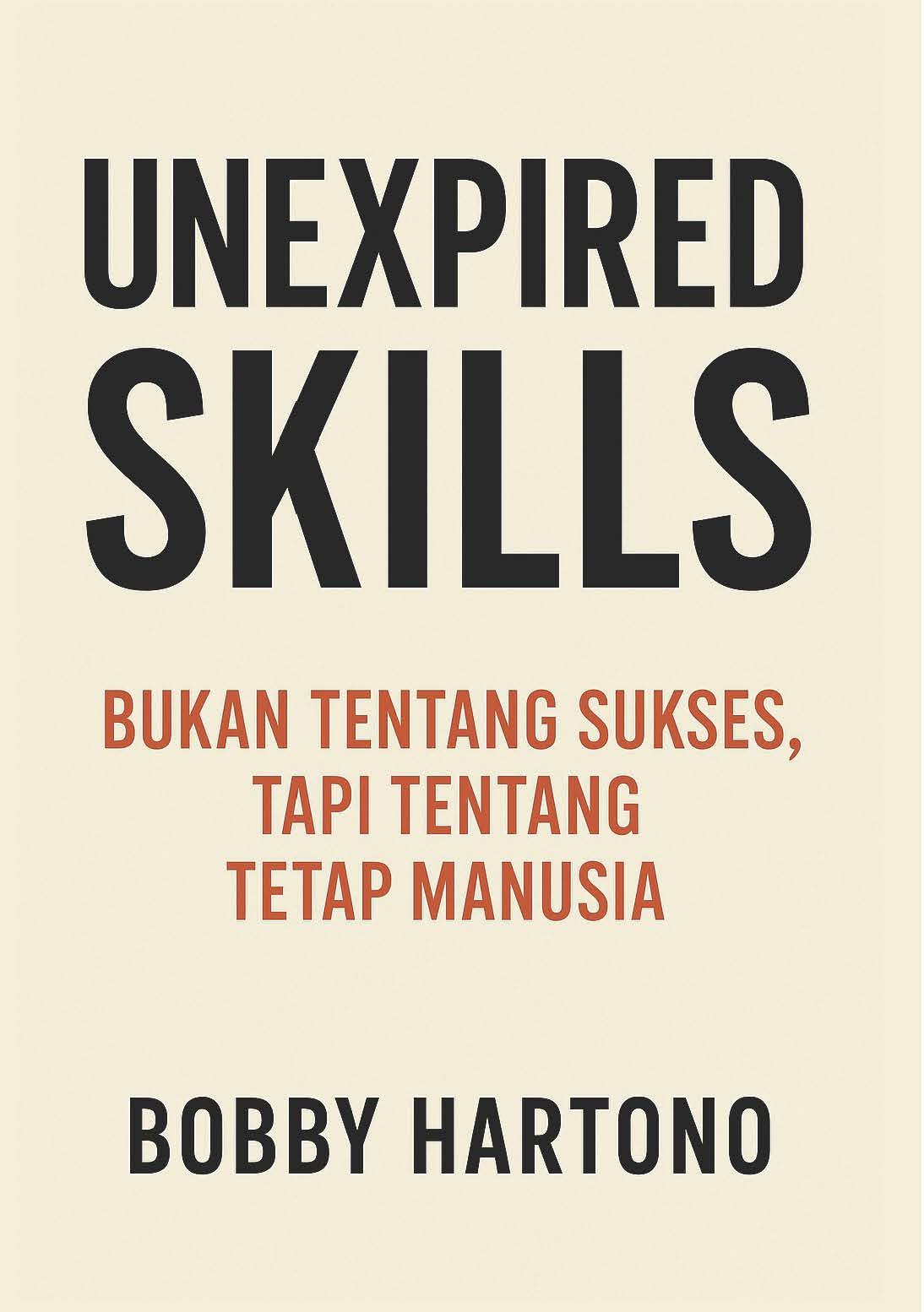 unexpired-skills-cover depan-v2 Unexpired Skills: Bukan Tentang Sukses, Tapi Tentang Tetap Manusia - Gambar 1
