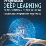 PENGENALAN DEEP LEARNING MENGGUNAKAN TENSORFLOW (Studi Kasus Regresi dan Klasifikasi)