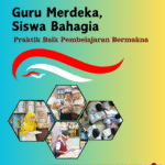 Guru Merdeka, Siswa Bahagia: Praktik Baik Pembelajaran Bermakna