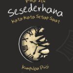 Puisi Itu Sesederhana Kata-Kata Setiap Saat (Kumpulan Puisi)