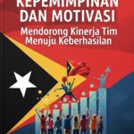 Kepemimpinan dan Motivasi: Mendorong Kinerja Tim Menuju Keberhasilan