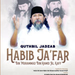 QUTHBIL JADZAB : HABIB JA’FAR BIN MUHAMMAD BIN HAMID AL KAFF