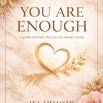 You are Enough: A Gentle Reminder that You're Already Worthy