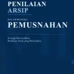 PENILAIAN ARSIP DALAM RANGKA PEMUSNAHAN (Strategi Mewujudkan Penilaian Arsip yang Berkualitas)