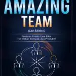 Build Your Amazing Team (Lite Edition): Panduan Praktis Cara Bikin Tim Hebat, Kompak, dan Produktif