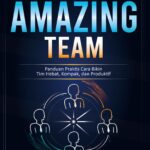 Build an Amazing Team: Panduan Praktis Cara Bikin Tim Hebat, Kompak, dan Produktif