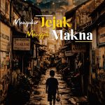 Mengukir Jejak Menggali Makna