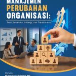 MANAJEMEN PERUBAHAN ORGANISASI: Teori, Dinamika, Strategi, dan Transformasi